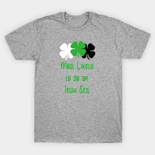 Most likely to do an irish exit T-Shirt